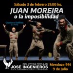 SÁBADO 3 DE FEBRERO, 21 HS. TEATRO: "JUAN MOREIRA O LA IMPOSIBIBLIDAD"