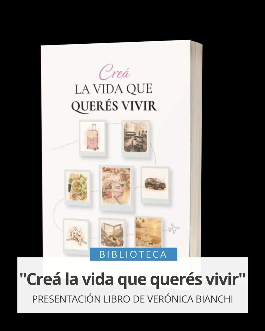 VIERNES 21 DE AGOSTO, 19 HS. PRESENTACIÓN DEL LIBRO: "Creá la vida que querés vivir" de Verónica Bianchi